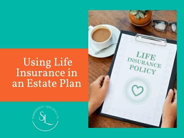 using life insurance as part of your estate plan