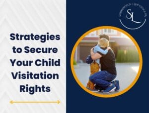 Strategies to Secure Your Child Visitation Rights