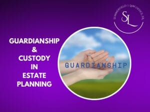 guardianship and custody in estate planning