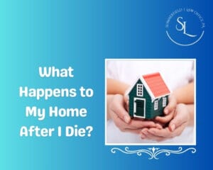 What Happens to My Home After I Die?