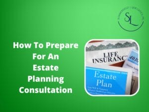 How To Prepare For An Estate Planning Consultation
