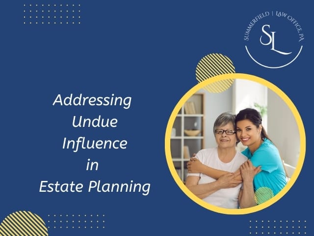 Addressing Undue Influence in Estate Planning