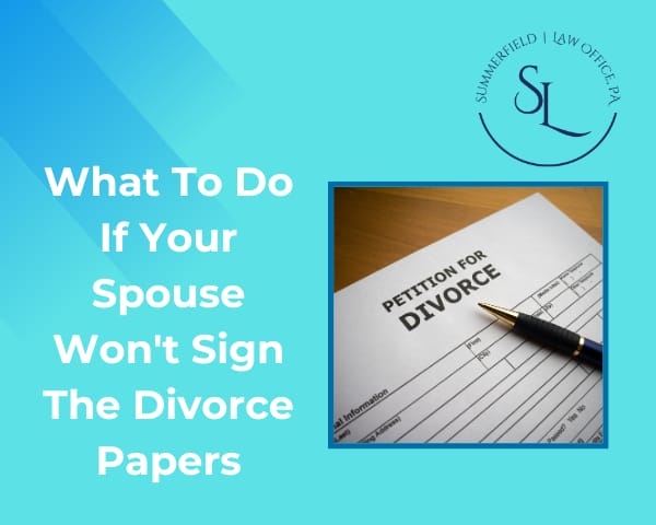 What To Do If Your Spouse Won’t Sign The Divorce Papers