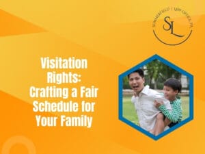 Visitation Rights: Crafting a Fair Schedule for Your Family